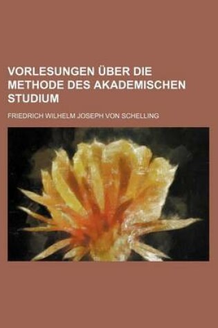 Cover of Vorlesungen Ber Die Methode Des Akademischen Studium