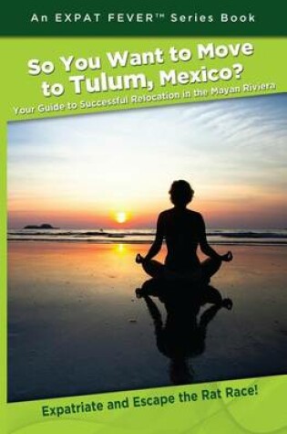 Cover of So You Want to Move to Tulum, Mexico?