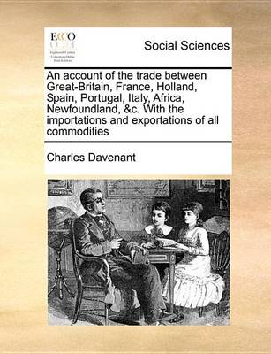 Book cover for An Account of the Trade Between Great-Britain, France, Holland, Spain, Portugal, Italy, Africa, Newfoundland, &C. with the Importations and Exportations of All Commodities