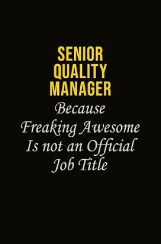Cover of Senior Quality Manager Because Freaking Awesome Is Not An Official Job Title
