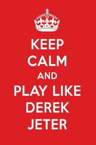 Cover of Keep Calm and Play Like Derek Jeter