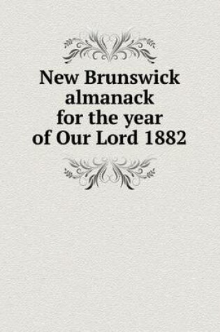 Cover of New Brunswick almanack for the year of Our Lord 1882