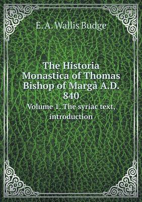 Book cover for The Historia Monastica of Thomas Bishop of Margâ A.D. 840 Volume 1. The syriac text, introduction