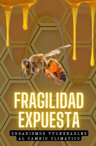 Cover of Fragilidad Expuesta. Organismos Vulnerables al Cambio Climático.