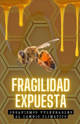 Book cover for Fragilidad Expuesta. Organismos Vulnerables al Cambio Climático.