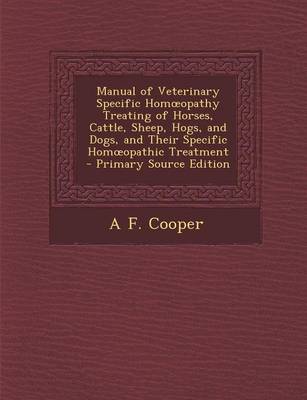 Book cover for Manual of Veterinary Specific Homoeopathy Treating of Horses, Cattle, Sheep, Hogs, and Dogs, and Their Specific Homoeopathic Treatment - Primary Source Edition
