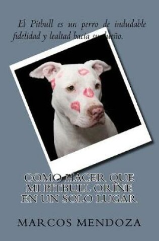 Cover of Como Hacer que Mi Pitbull Orine en un Solo Lugar