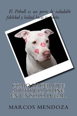 Book cover for Como Hacer que Mi Pitbull Orine en un Solo Lugar