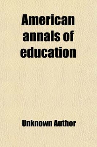 Cover of American Annals of Education (Volume 1)