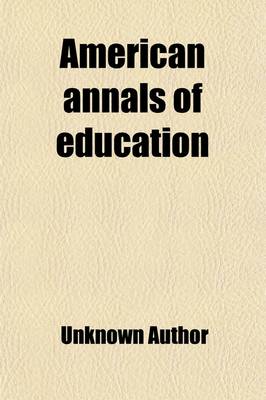 Book cover for American Annals of Education (Volume 1)