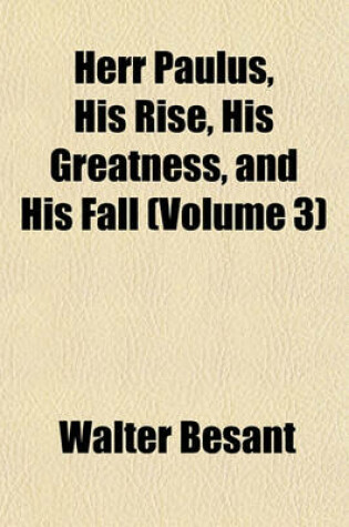 Cover of Herr Paulus, His Rise, His Greatness, and His Fall (Volume 3)