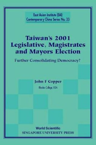 Cover of Taiwan's 2001 Legislative, Magistrates And Mayors Election: Further Consolidating Democracy?