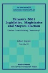 Book cover for Taiwan's 2001 Legislative, Magistrates And Mayors Election: Further Consolidating Democracy?