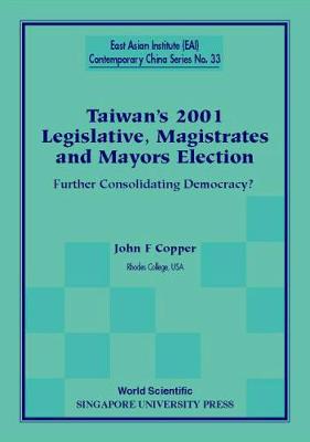 Book cover for Taiwan's 2001 Legislative, Magistrates And Mayors Election: Further Consolidating Democracy?