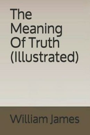 Cover of The Meaning Of Truth (Illustrated)