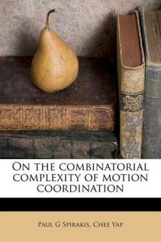 Cover of On the Combinatorial Complexity of Motion Coordination