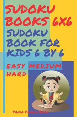 Cover of Sudoku Books 6x6 - Sudoku Book For Kids 6 by 6 Easy Medium Hard