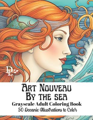 Book cover for Art Nouveau by the Sea - Grayscale Adult Coloring Book