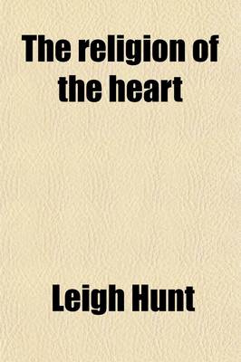 Book cover for The Religion of the Heart; A Manual of Faith and Duty by Leigh Hunt