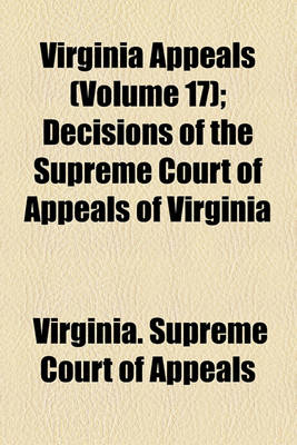 Book cover for Virginia Appeals (Volume 17); Decisions of the Supreme Court of Appeals of Virginia