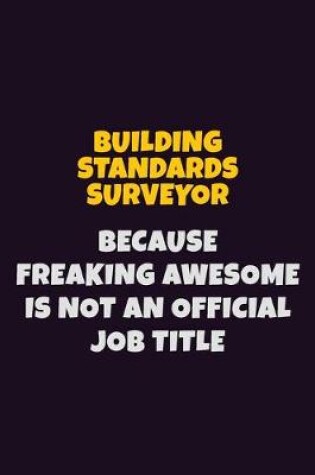 Cover of Building Standards Surveyor Because Freaking Awesome is not An Official Job Title