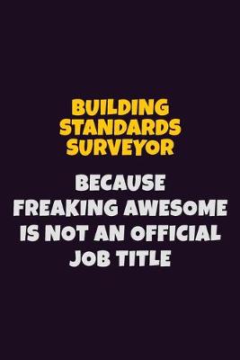 Book cover for Building Standards Surveyor Because Freaking Awesome is not An Official Job Title