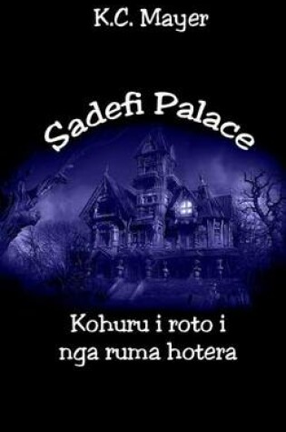 Cover of Sadefi Palace Kohuru I Roto I Nga Ruma Hotera