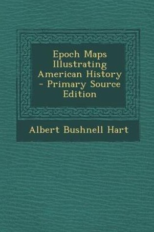 Cover of Epoch Maps Illustrating American History - Primary Source Edition