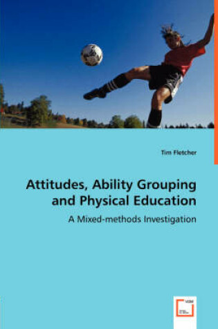 Cover of Attitudes, Ability Grouping and Physical Education - A Mixed-methods Investigation