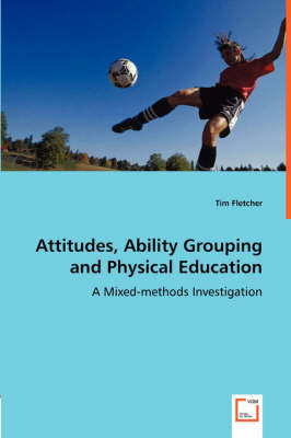 Book cover for Attitudes, Ability Grouping and Physical Education - A Mixed-methods Investigation