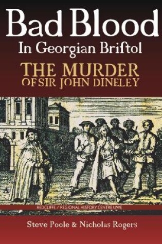 Cover of Bad Blood in Georgian Bristol. The Murder of Sir John Dineley