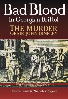 Book cover for Bad Blood in Georgian Bristol. The Murder of Sir John Dineley