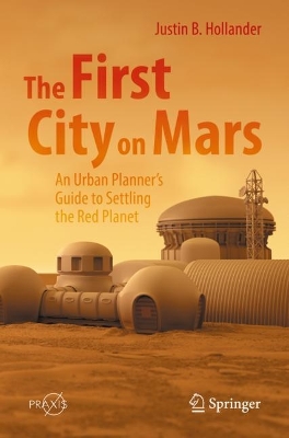 Cover of The First City on Mars: An Urban Planner’s Guide to Settling the Red Planet