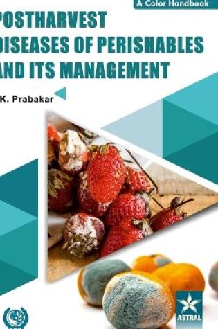Cover of Postharvest Diseases of Prishables and Its Management
