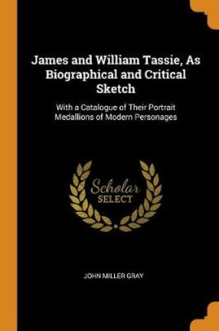 Cover of James and William Tassie, as Biographical and Critical Sketch