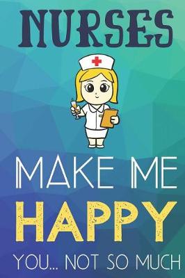 Book cover for Nurses Make Me Happy You Not So Much