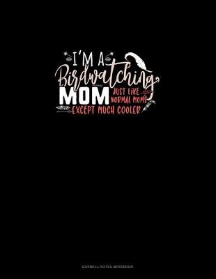 Cover of I'm A Birdwatching Mom Just Like Normal Moms Except Much Cooler