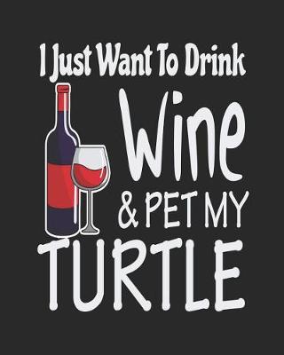 Book cover for I Just Want Drink Wine & Pet My Turtle