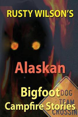 Book cover for Rusty Wilson's Alaskan Bigfoot Campfire Stories