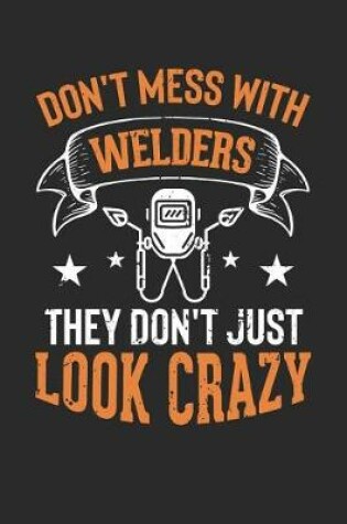 Cover of Don't Mess with Welders They Don't Just Look Crazy