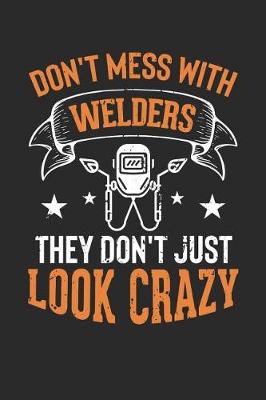 Book cover for Don't Mess with Welders They Don't Just Look Crazy