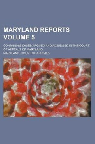 Cover of Maryland Reports; Containing Cases Argued and Adjudged in the Court of Appeals of Maryland Volume 5