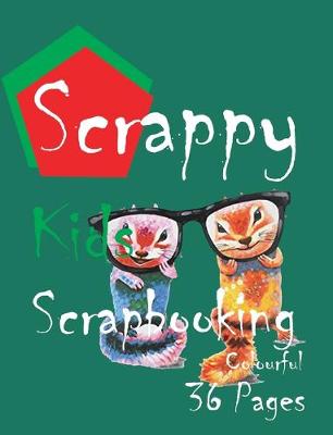 Book cover for Scrappy Kids Scrapbooking with Colourful 36 Pages