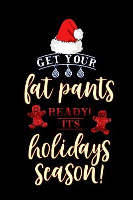 Book cover for get your fat pants ready its holidays season