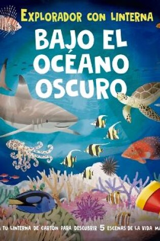 Cover of Bajo El Oceano Oscuro (Libro Con Linterna)