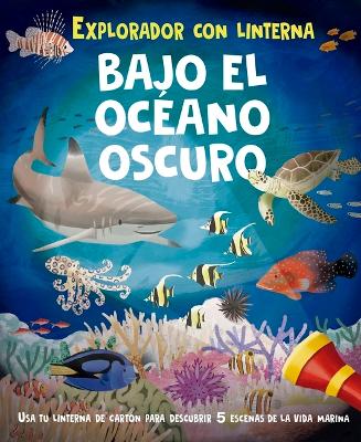 Book cover for Bajo El Oc�ano Oscuro (Libro Con Linterna)