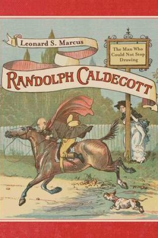 Cover of Randolph Caldecott: The Man Who Could Not Stop Drawing