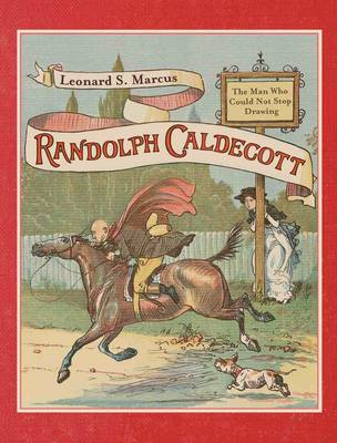 Book cover for Randolph Caldecott: The Man Who Could Not Stop Drawing
