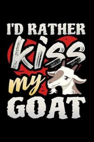 Cover of I'd Rather Kiss My Goat