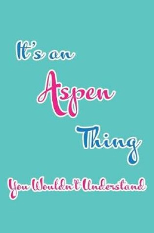 Cover of It's an Aspen Thing You Wouldn't Understand